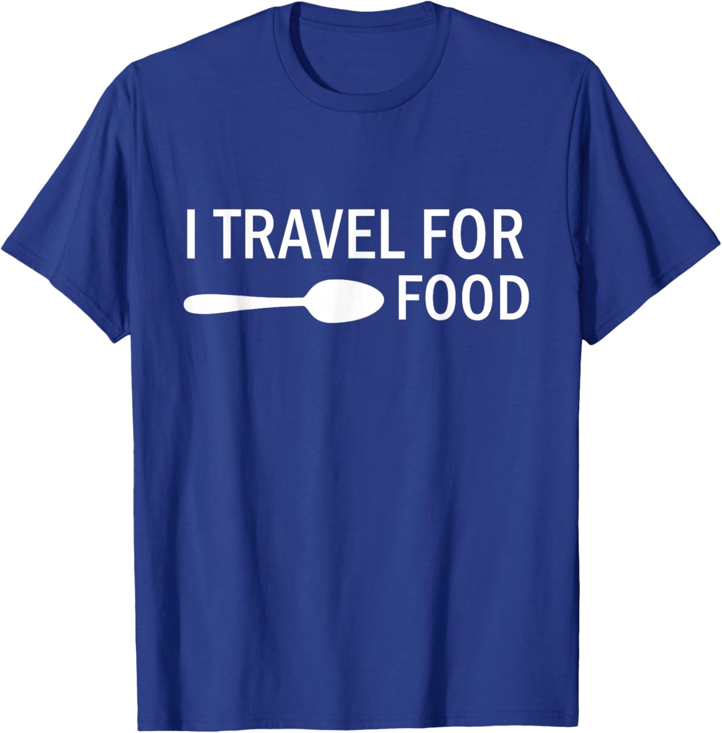 I travel for food Funny Quote Holiday Travel T-Shirt - T-Shirt | Royal
