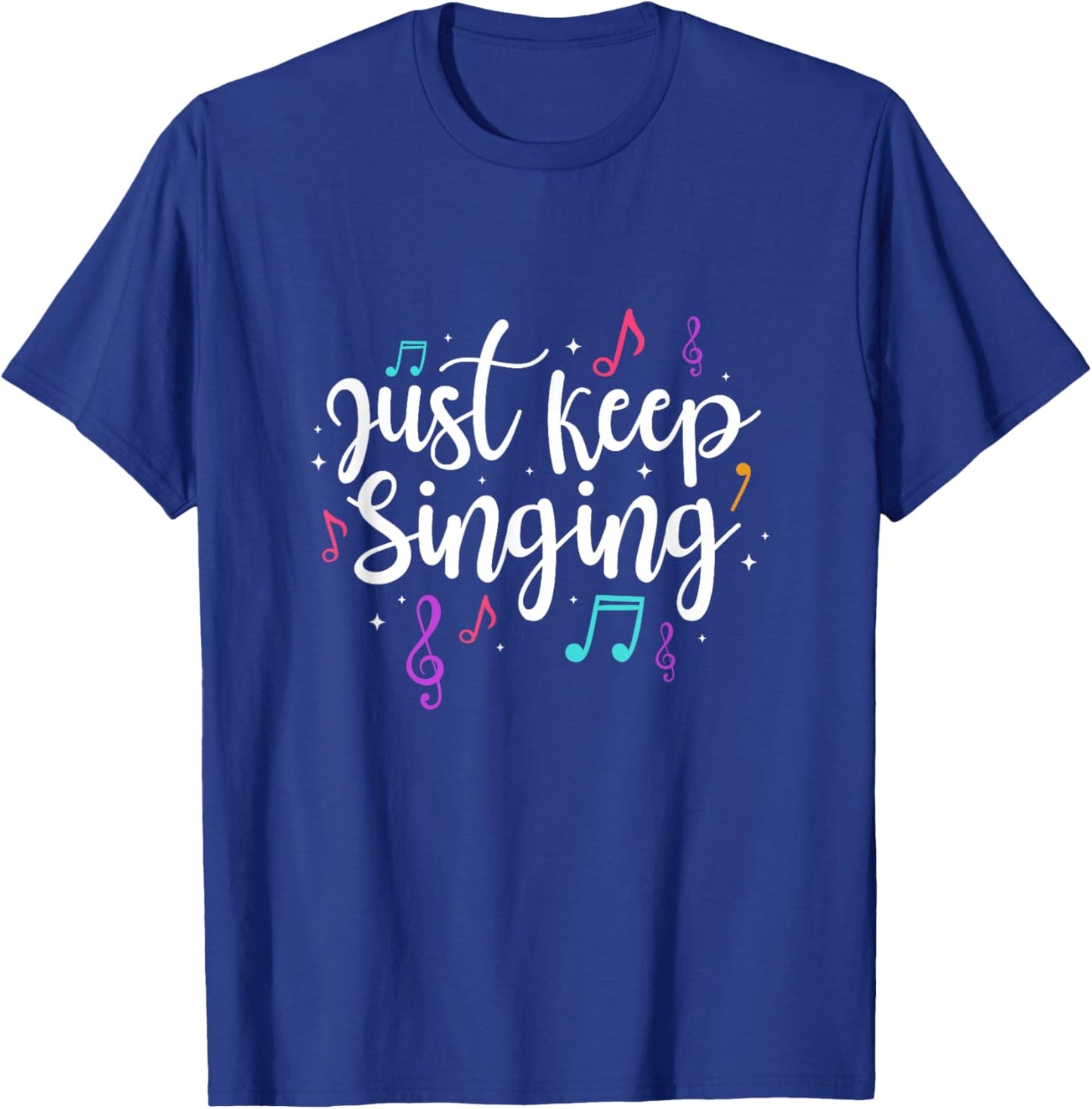 Just Keep Singing Singer Music Teacher Motivational T-Shirt - T-Shirt | Royal