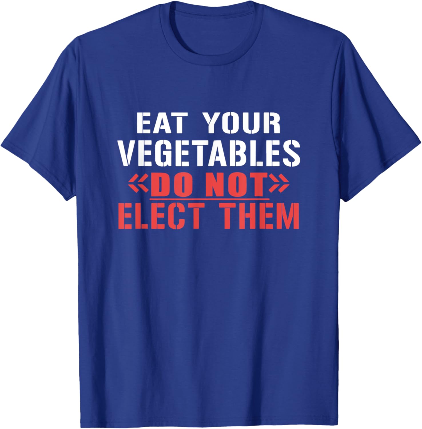 Eat Your Vegetables Do Not Elect Them Quote T-Shirt - T-Shirt | Royal