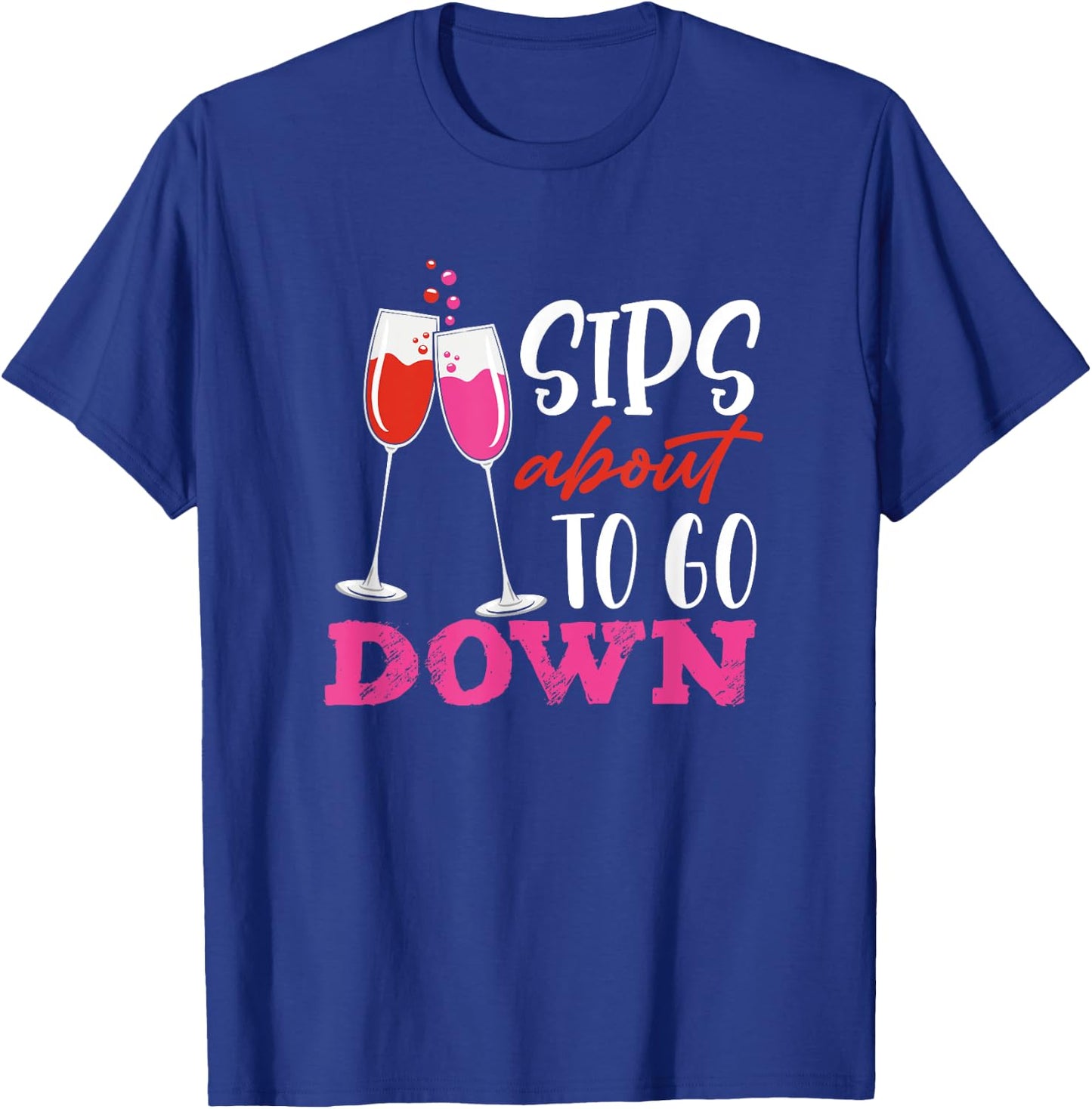 Sips About To Go Down May Contain Wine Tasting T-Shirt - T-Shirt | Royal