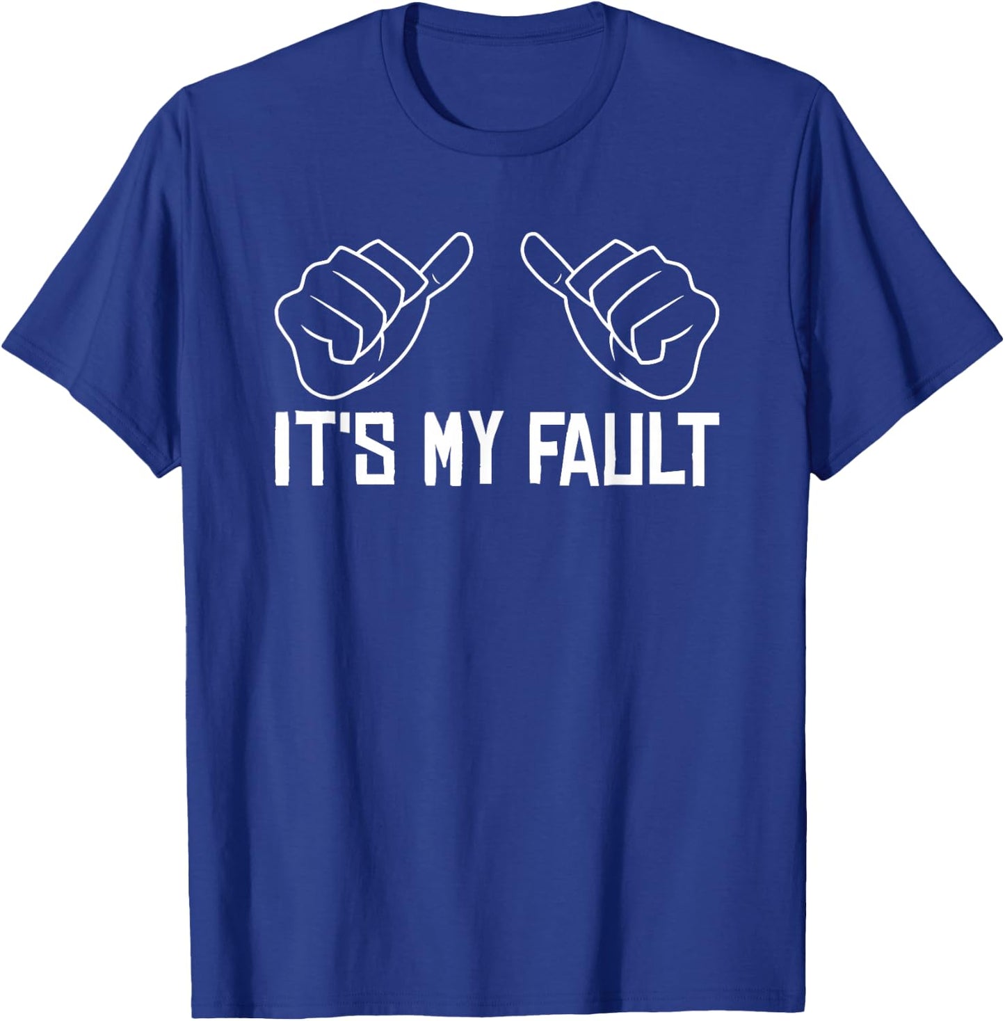 Funny Sayings It's My Fault - Sarcastic Adult T-Shirt - T-Shirt | Royal