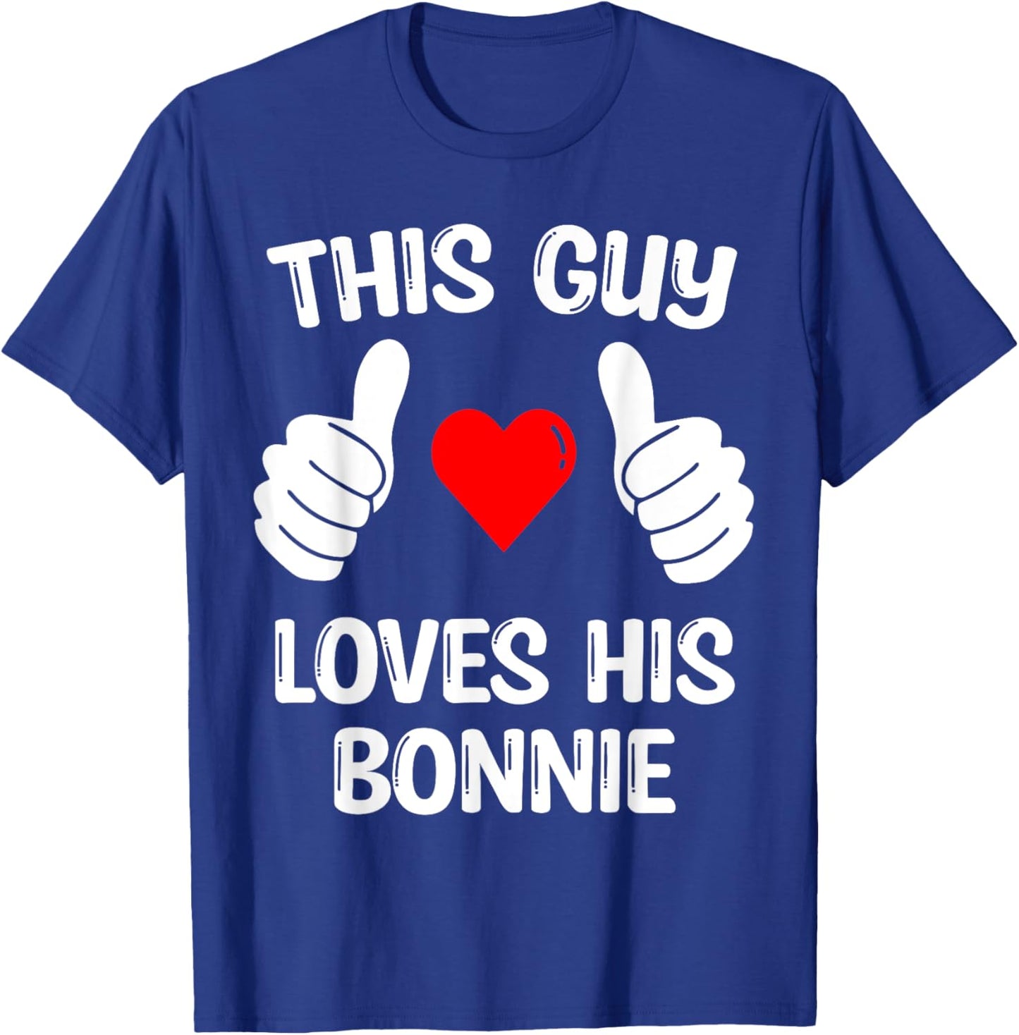 This Guy Loves His Bonnie Girlfriend Wife Valentine's Day T-Shirt - T-Shirt | Royal