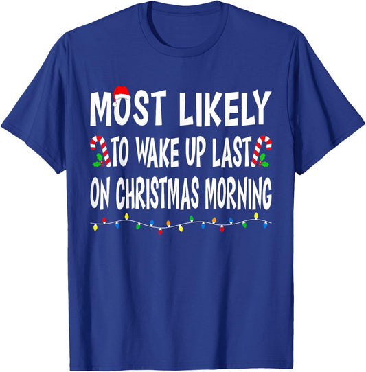 Most Likely To Wake Up Last On Christmas Family Funny Xmas T-Shirt - T-Shirt | Royal