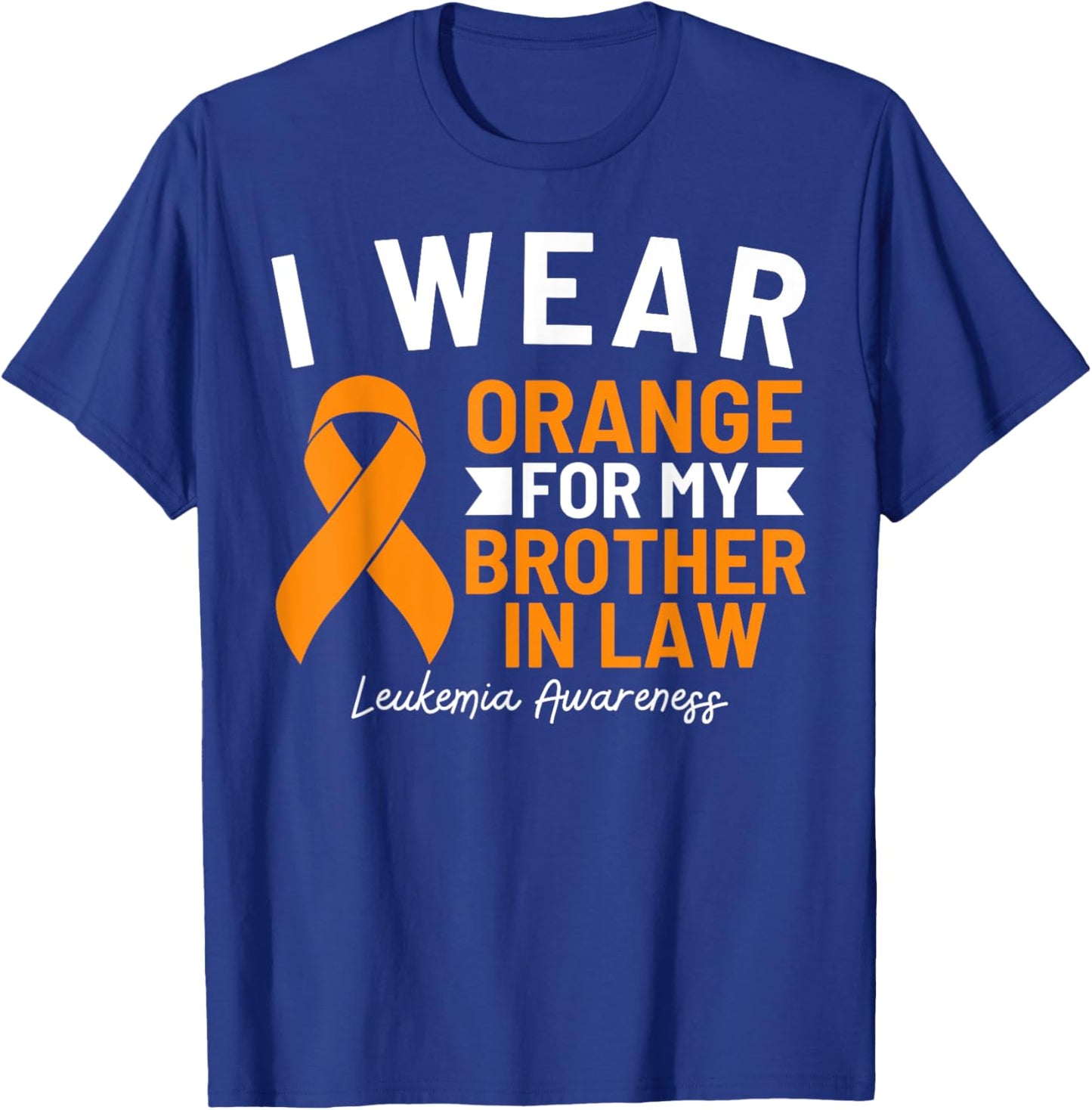 I Wear Orange For My Brother In Law Leukemia Awareness T-Shirt - T-Shirt | Royal