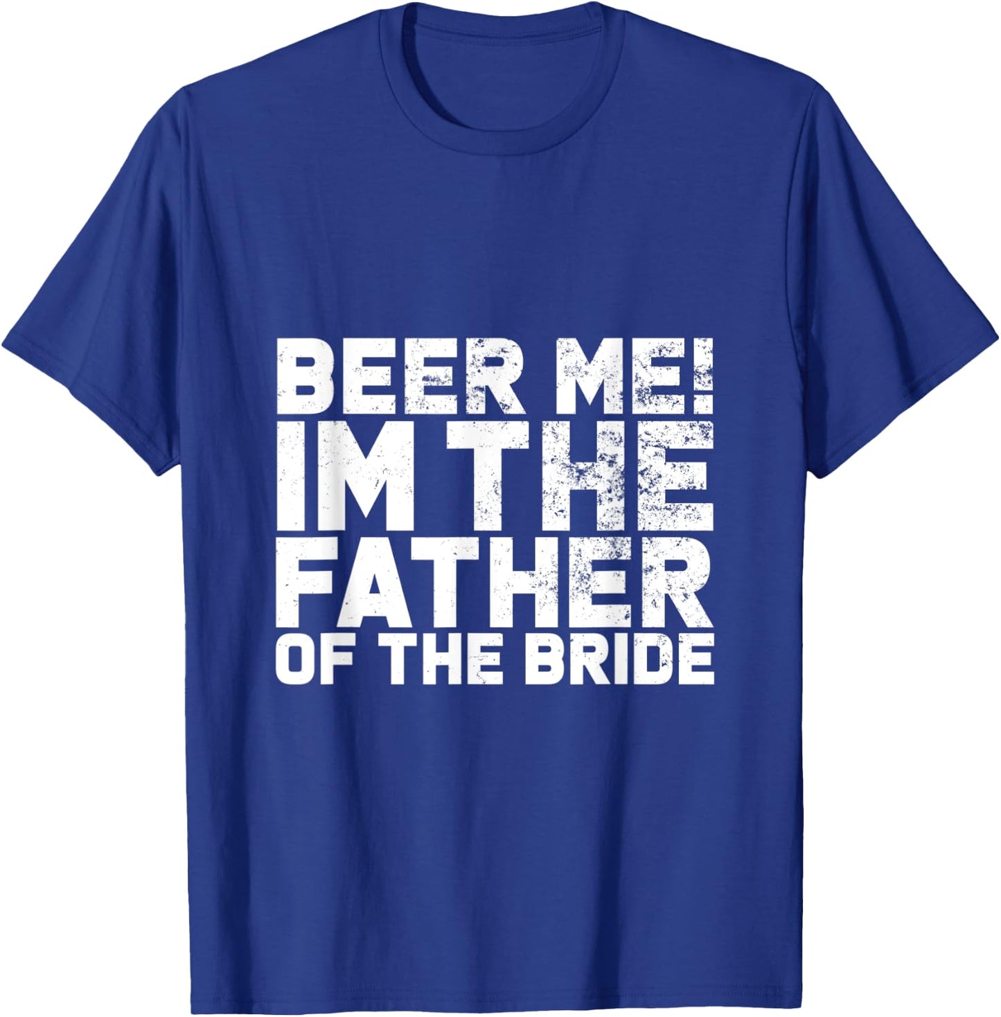 Beer Me I'm The Father Of The Bride Wedding T-Shirt - T-Shirt | Royal