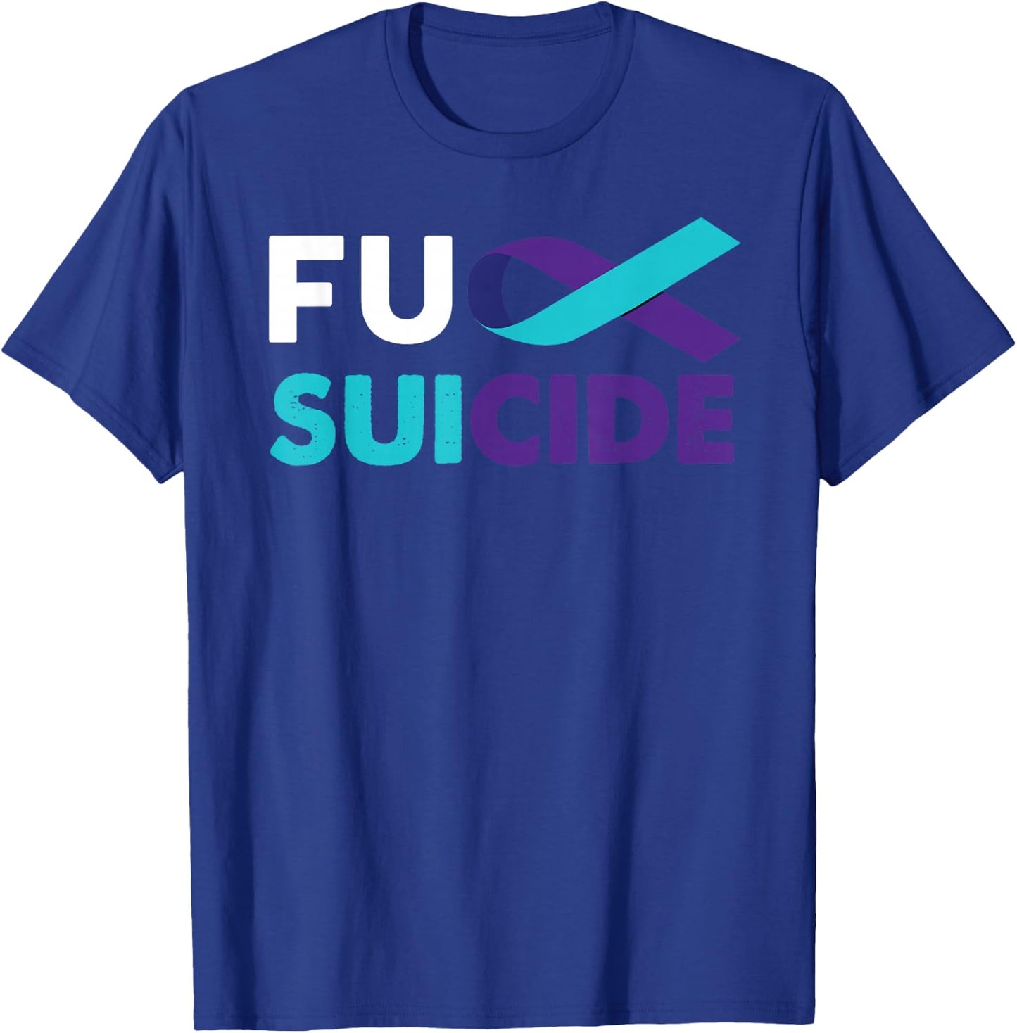 Fuck Suicide Awareness Shirt Support Survivor Gift T-Shirt - T-Shirt | Royal