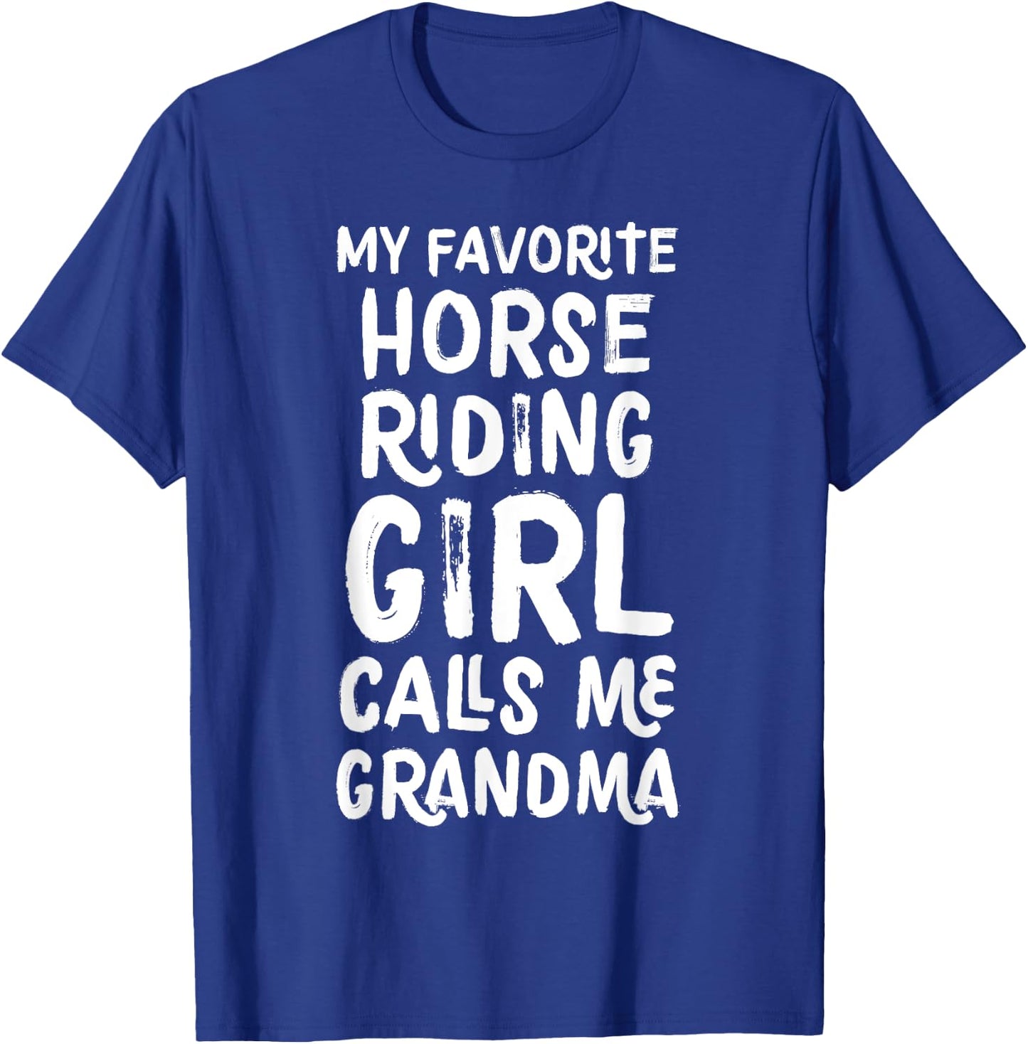 My Favorite Horse Riding Girl Calls Me Grandma T-Shirt - T-Shirt | Royal