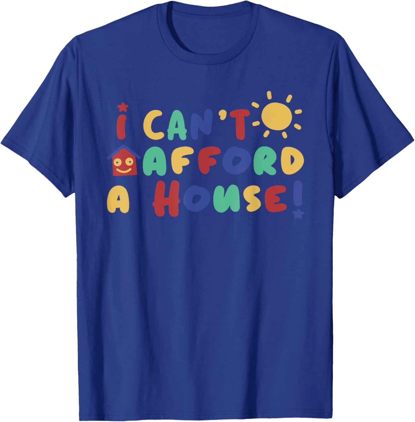 I Can't Afford A House Black Funny - -Adults - Small T-Shirt - T-Shirt | Royal