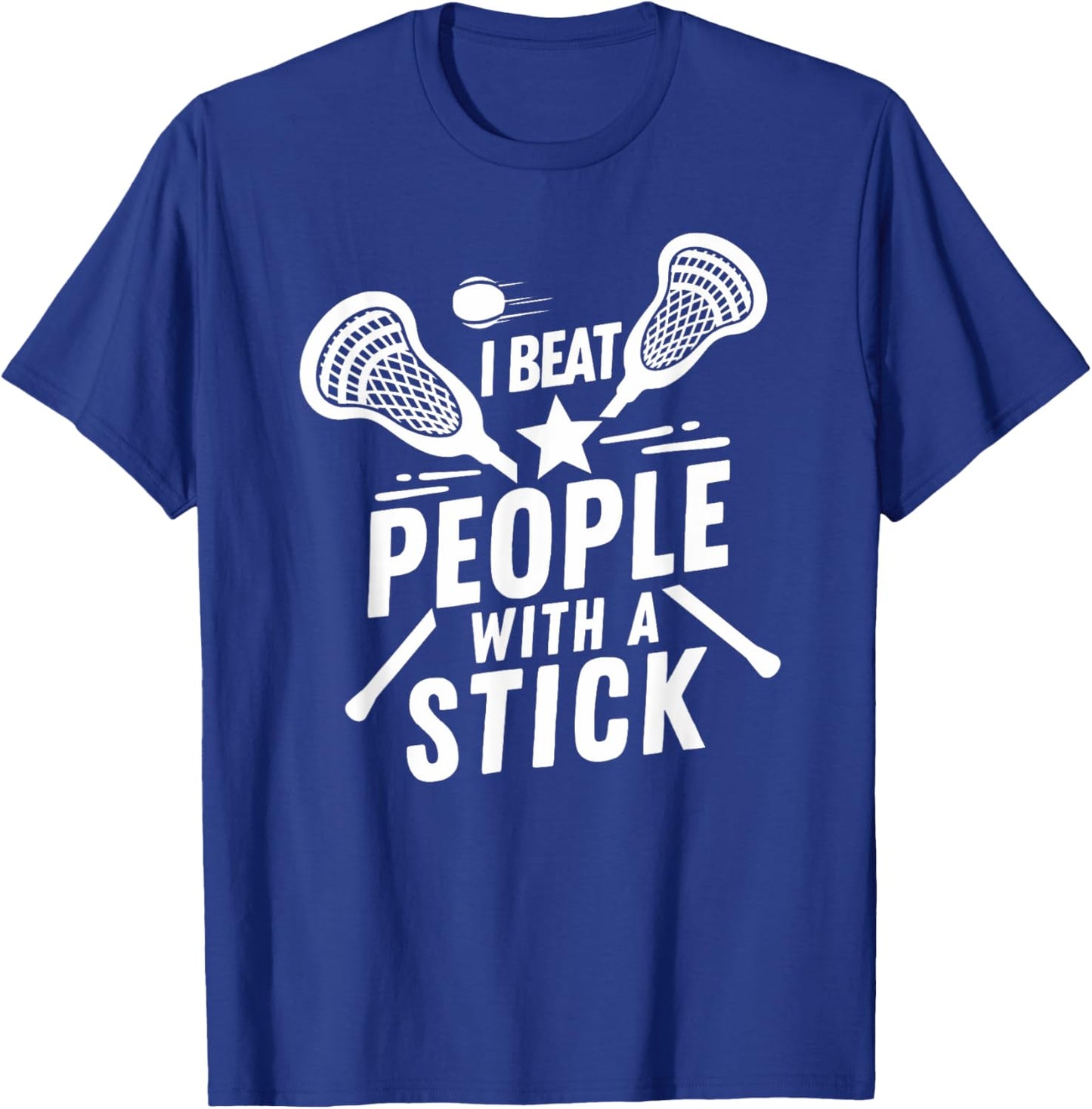 I Beat People With A Stick - Funny Lacrosse Player T-Shirt - T-Shirt | Royal
