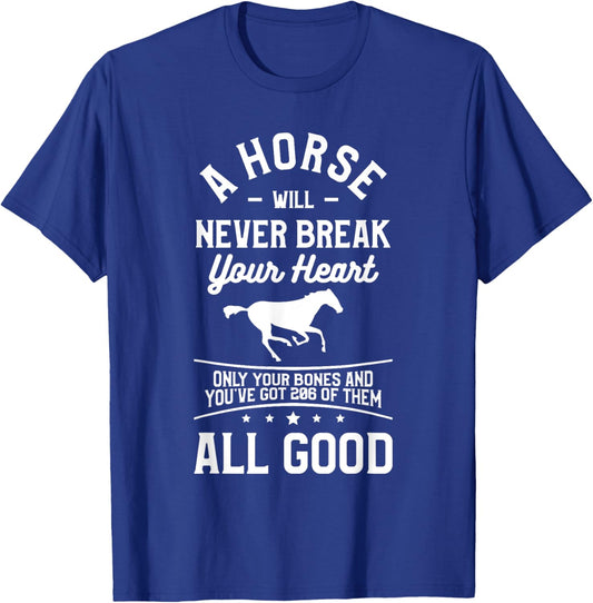 A Horse Will Never Break Your Heart Only Your Bones T-Shirt - T-Shirt | Royal