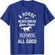 A Horse Will Never Break Your Heart Only Your Bones T-Shirt - T-Shirt | Royal