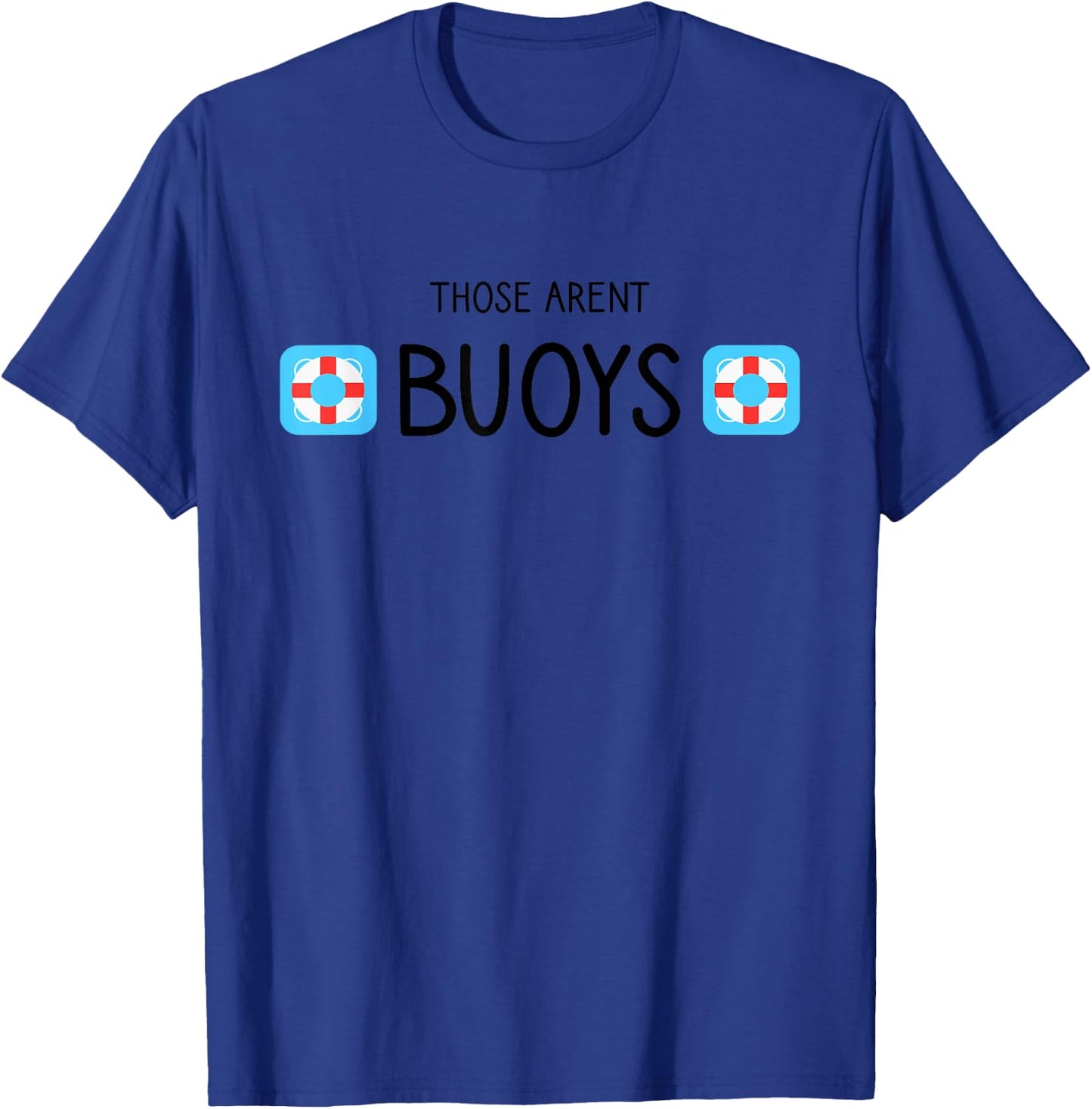 Boating Those Aren't Buoys Funny T-Shirt - T-Shirt | Royal