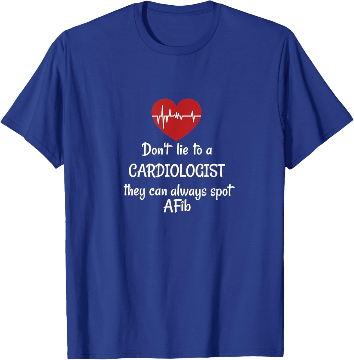 Dont lie to cardiologist they can spot AFib funny cardiology T-Shirt - T-Shirt | Royal