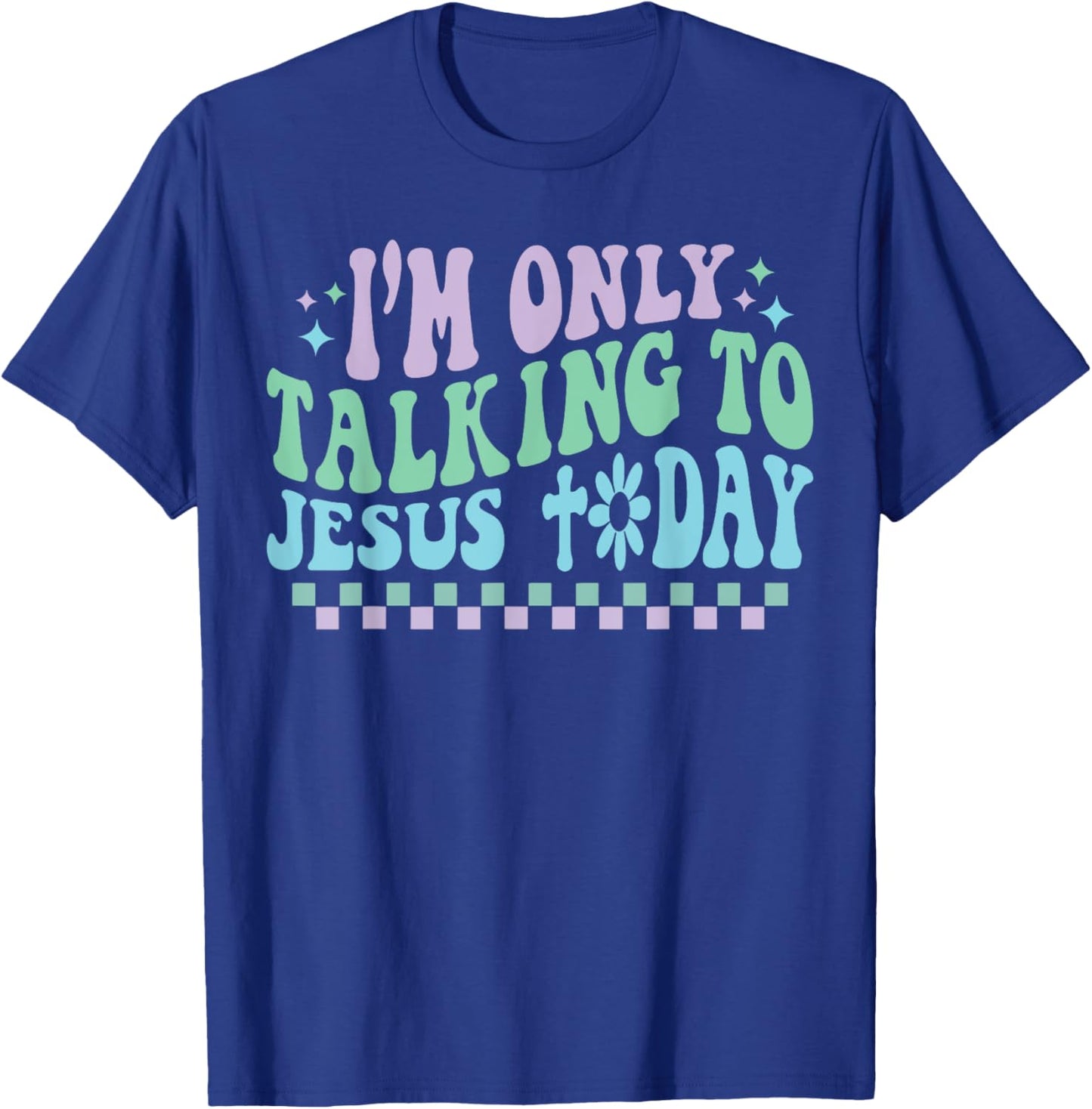 Groovy I'm Only Talking To Jesus Today Cross Christian T-Shirt - T-Shirt | Royal