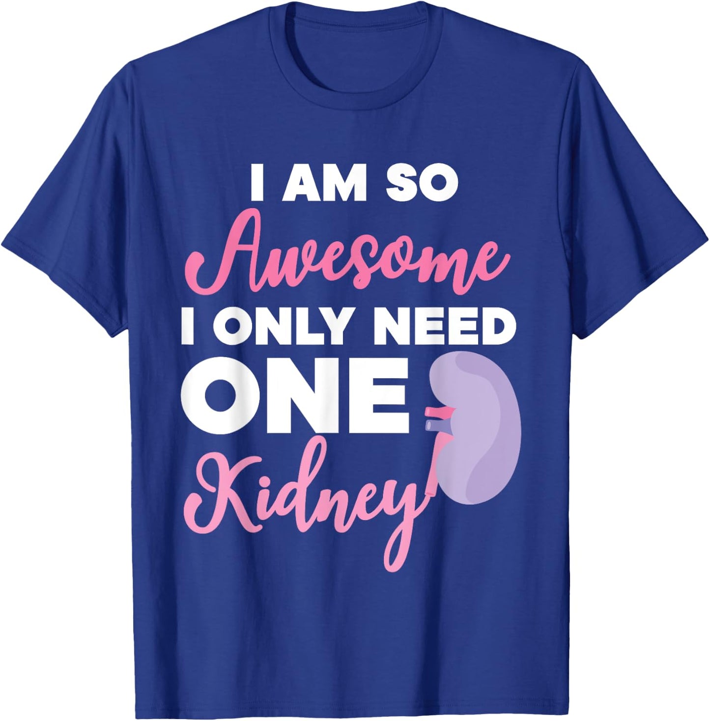 I'm So Awesome I Only Need One Kidney Organ Donation T-Shirt - T-Shirt | Royal