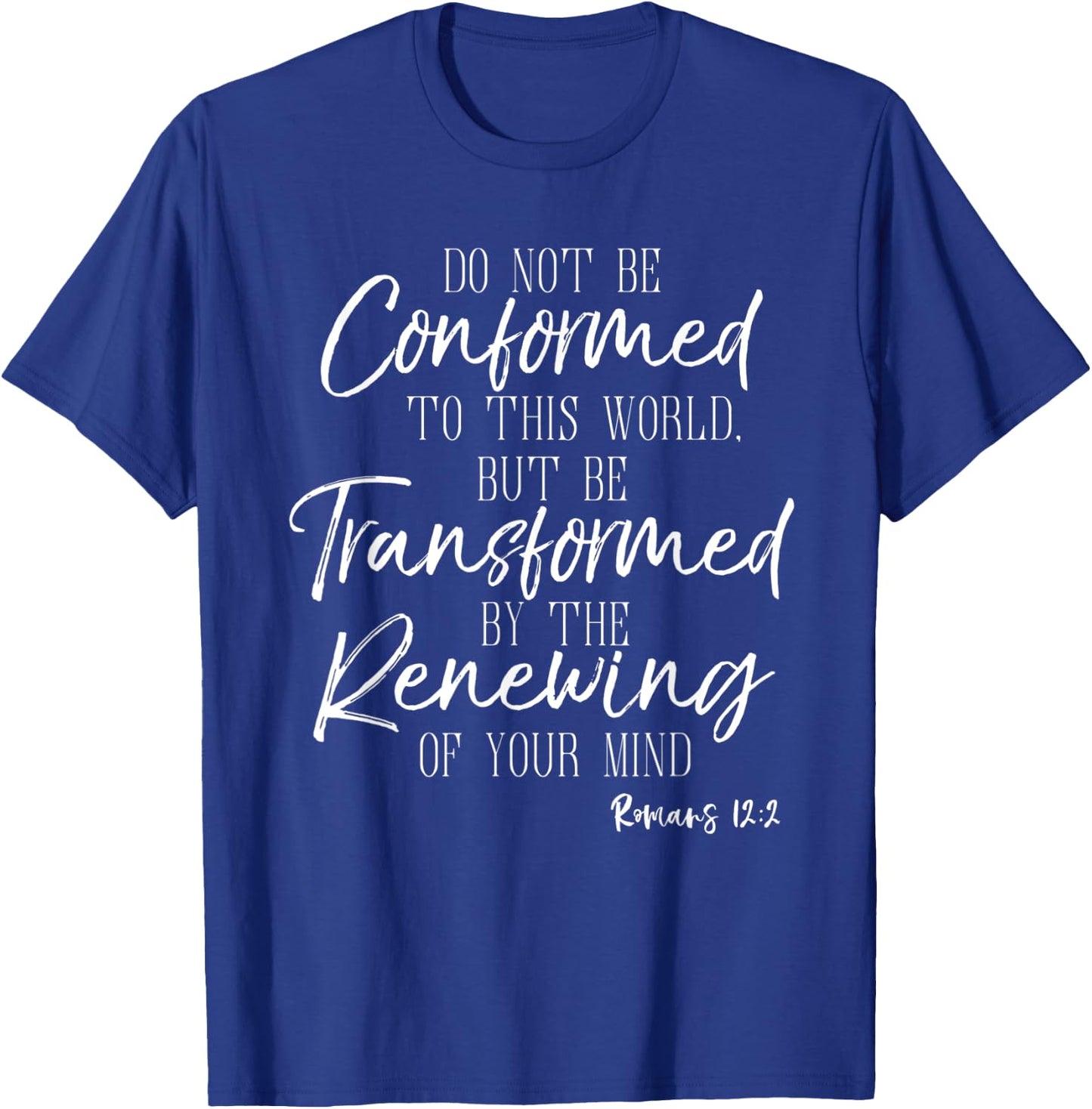 Do Not Be Conformed To This World Shirt Romans Bible T-Shirt - T-Shirt | Royal