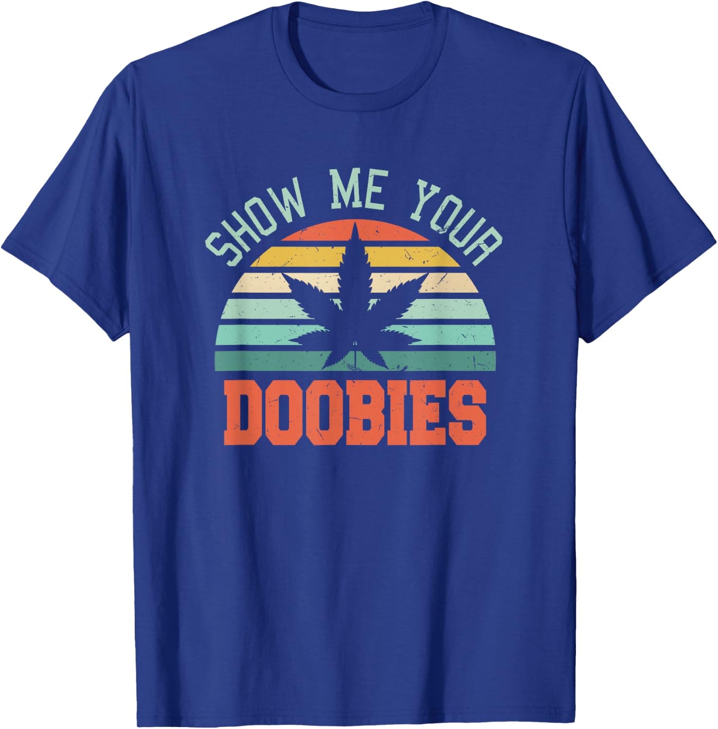 Show Me Your Doobies Weed Gift | Funny Marijuana Bud Stoner T-Shirt - T-Shirt | Royal