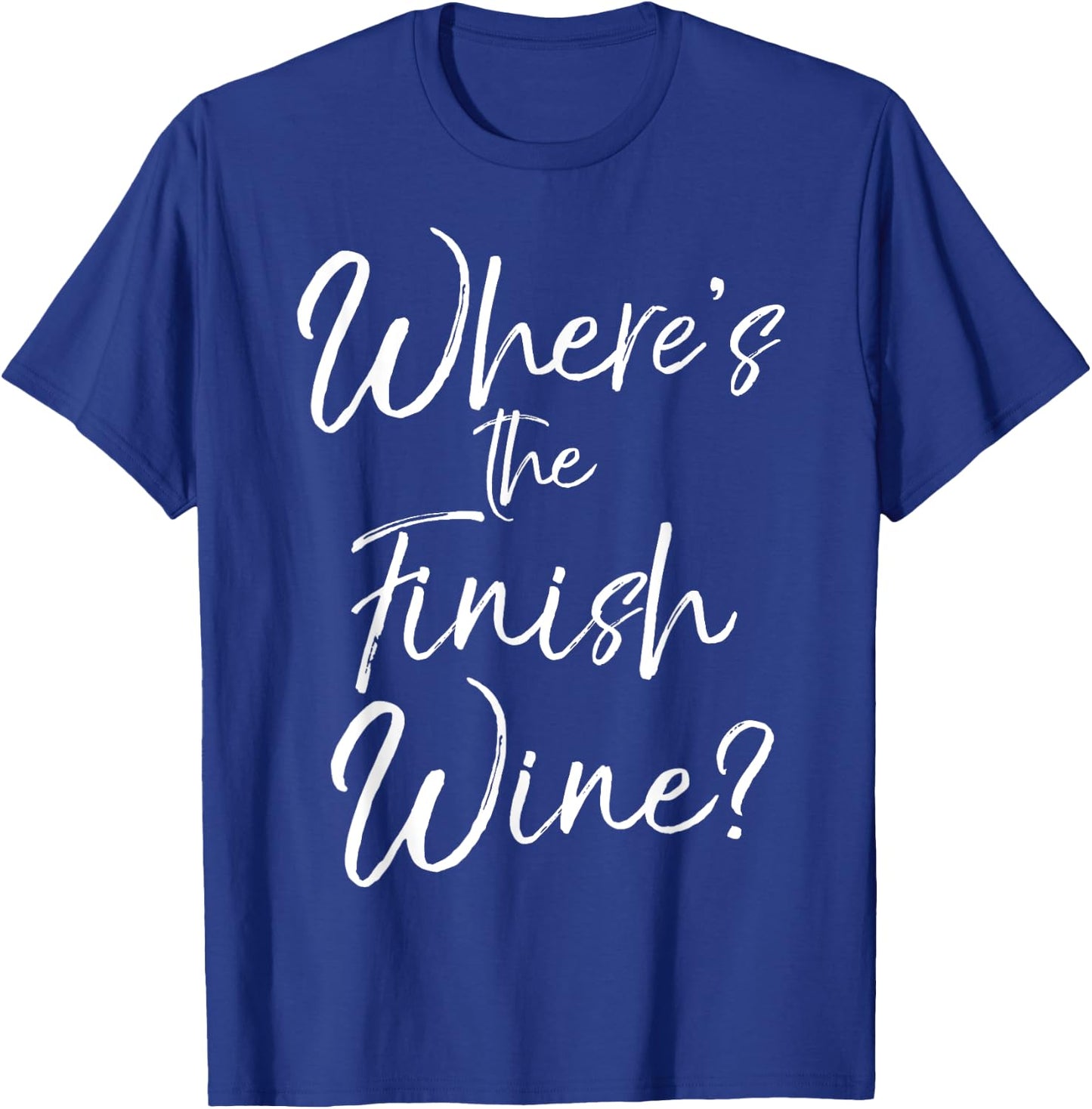 Funny Wine Pun Joke Cute Saying Where's the Finish Wine? T-Shirt - T-Shirt | Royal