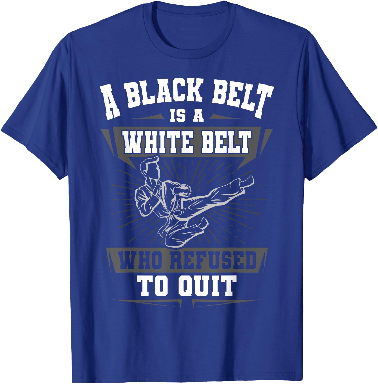A Black Belt Is A White Belt Karate Martial Arts Lover Sport T-Shirt - T-Shirt | Royal