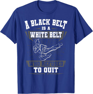A Black Belt Is A White Belt Karate Martial Arts Lover Sport T-Shirt - T-Shirt | Royal