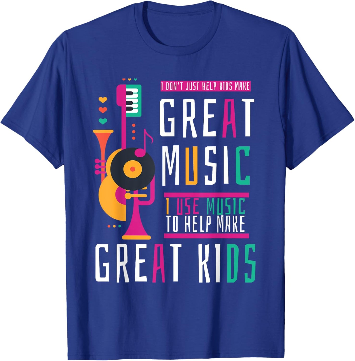 Music Teacher I Don't Just Help Kids Make Music T-Shirt - T-Shirt | Royal
