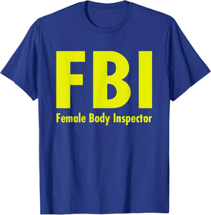 FBI Female Body Inspector Dad Joke T-Shirt - T-Shirt | Royal