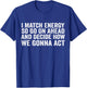 I Match Energy So Go On Ahead And Decide How We Gonna Act T-Shirt - T-Shirt | Royal