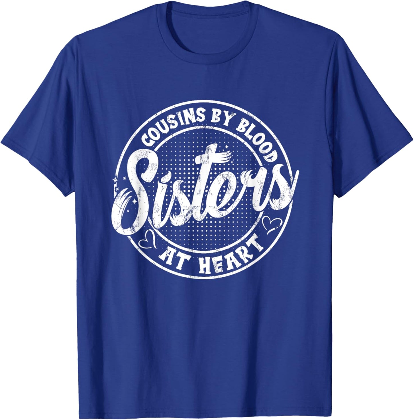 Cousins By Blood Sisters At Heart For Best Marching Family T-Shirt - T-Shirt | Royal