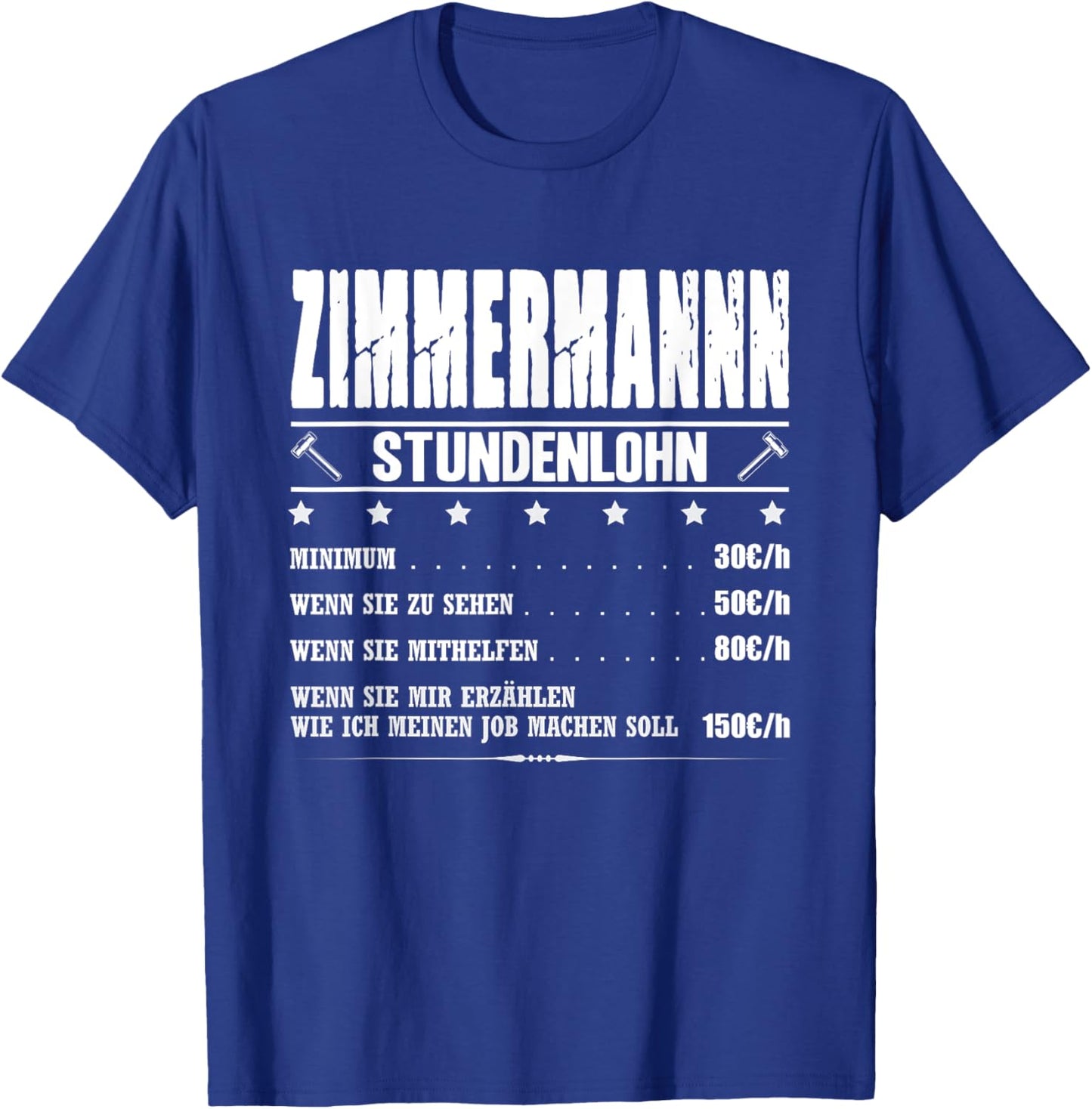 Zimmermann Stundenlohn Zimmermeister Gehalt Zimmerer Spruch T-Shirt - T-Shirt | Royal