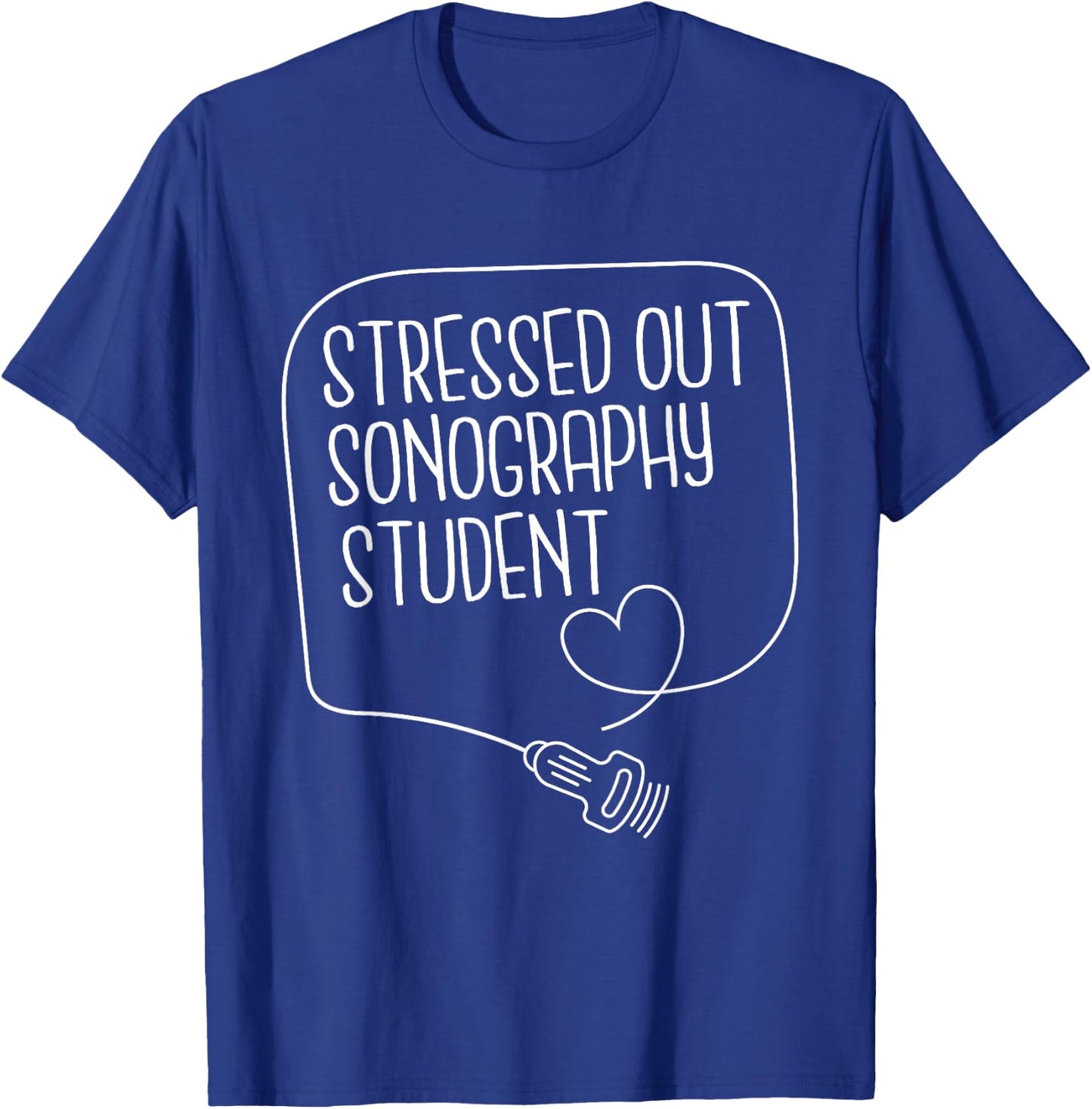 Stressed Out Sonography Student - Medical Sonographer RDMS T-Shirt - T-Shirt | Royal