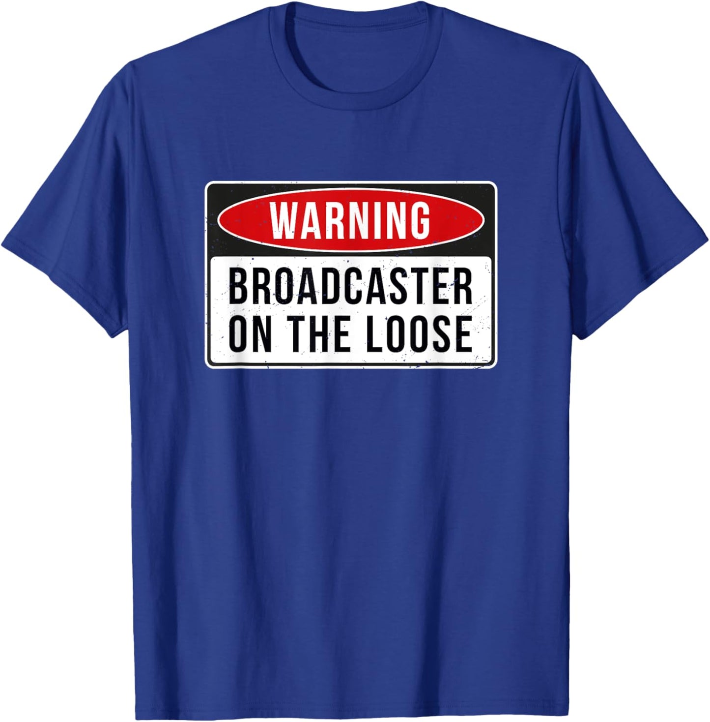 Warning Sign - Broadcaster On The Loose Funny Job Quote T-Shirt - T-Shirt | Royal