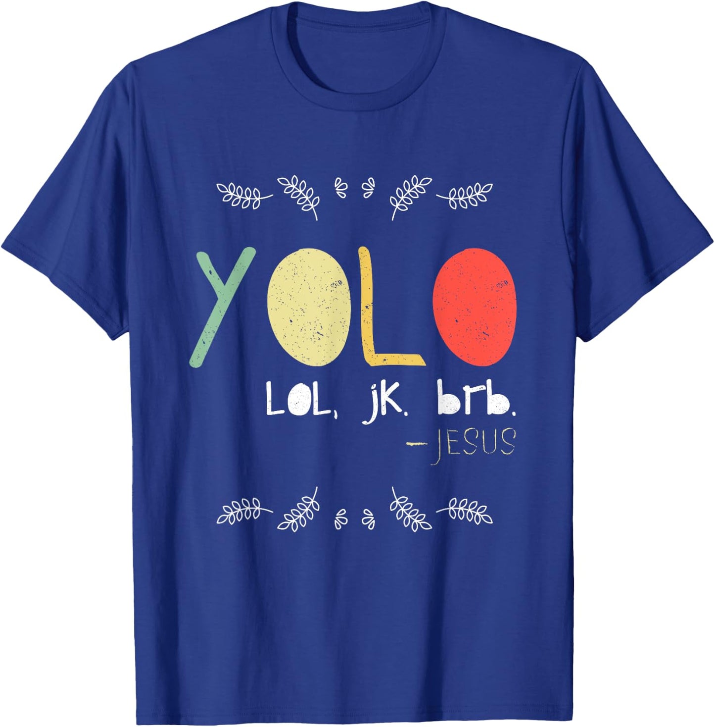 Yolo LOL JK BRB Jesus Christian Faith Followers Shirt T-Shirt - T-Shirt | Royal