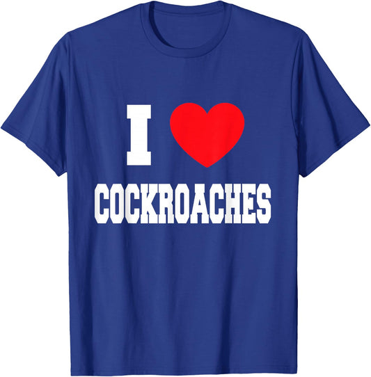I Love cockroaches T-Shirt - T-Shirt | Royal