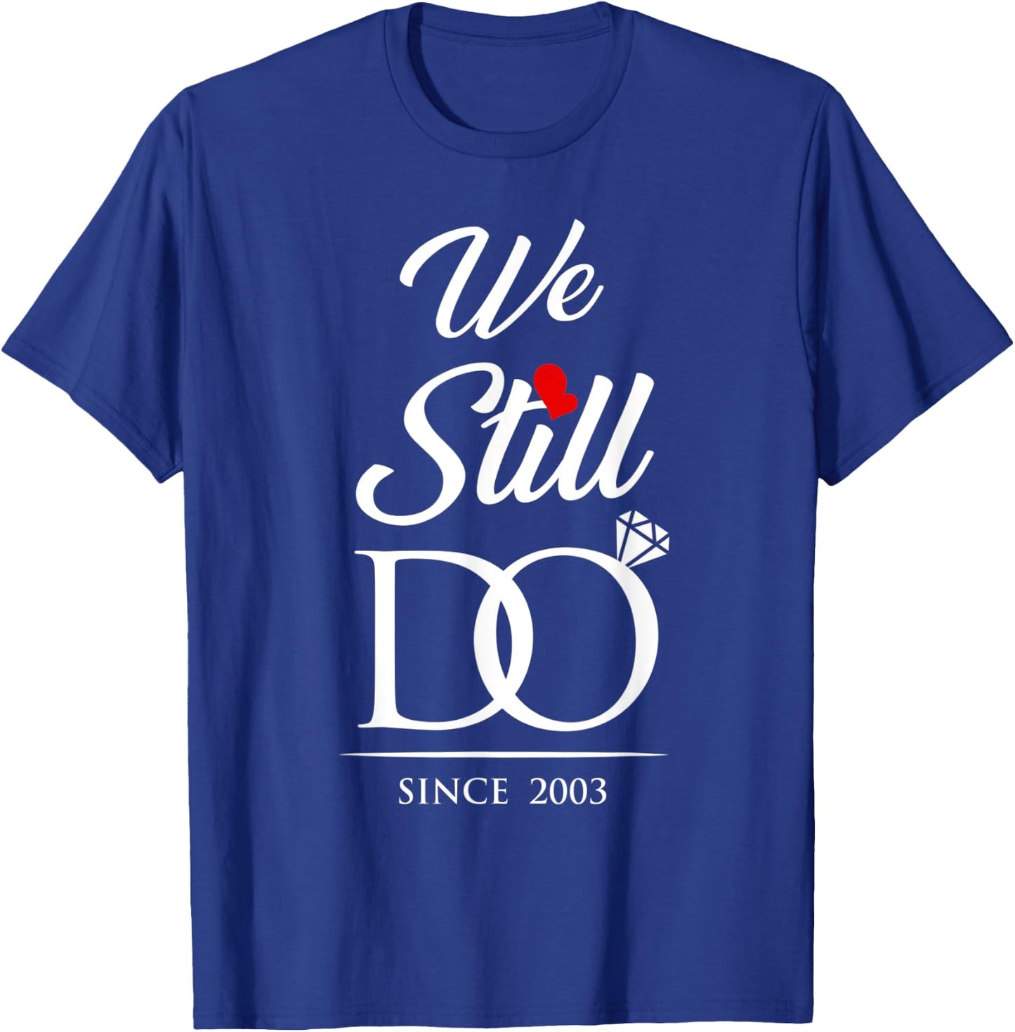 We Still Do Since 2003 Wedding Anniversary T-Shirt - T-Shirt | Royal