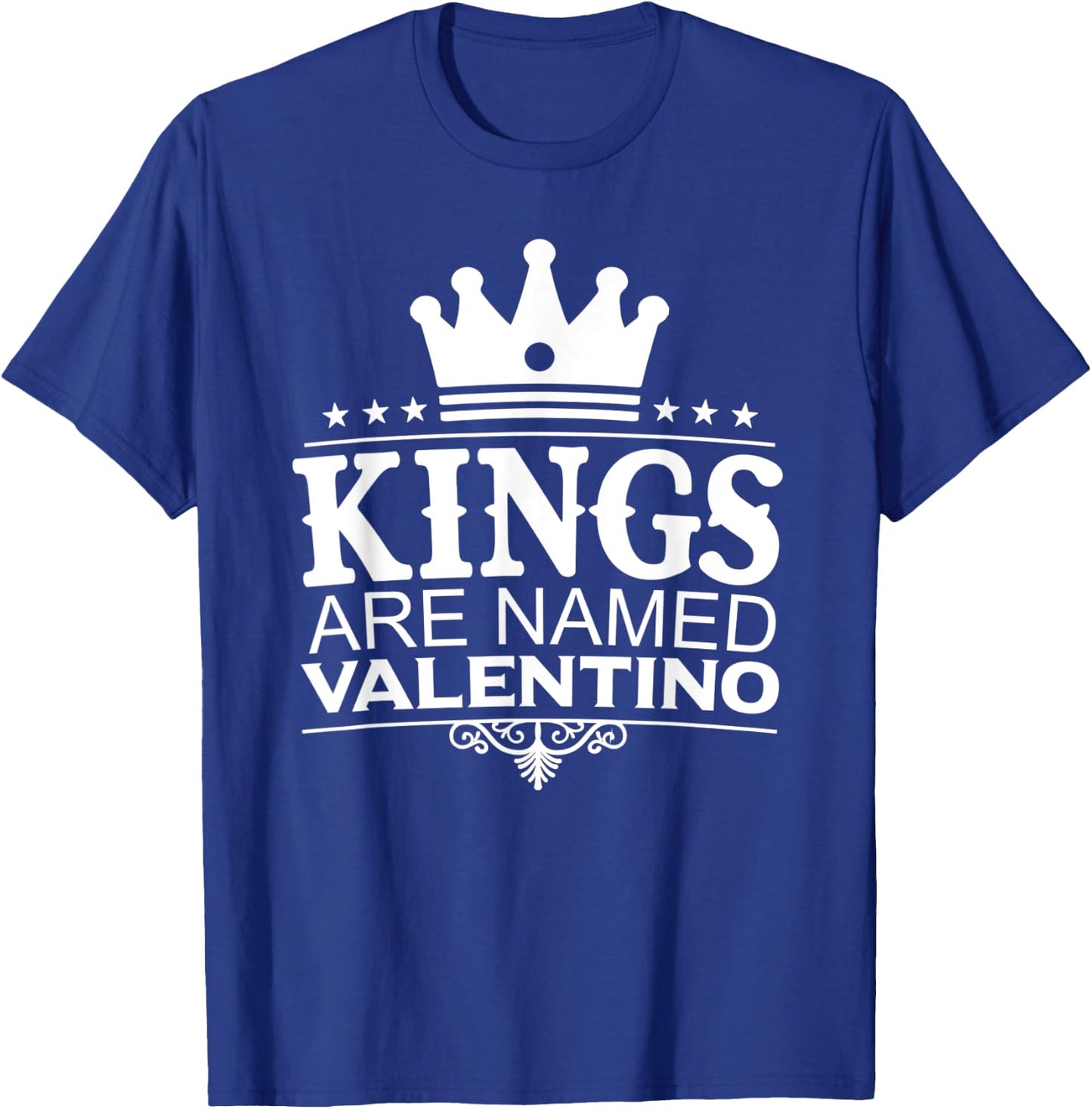 Kings Are Named VALENTINO Funny Personalized Name Men Gift T-Shirt - T-Shirt | Royal