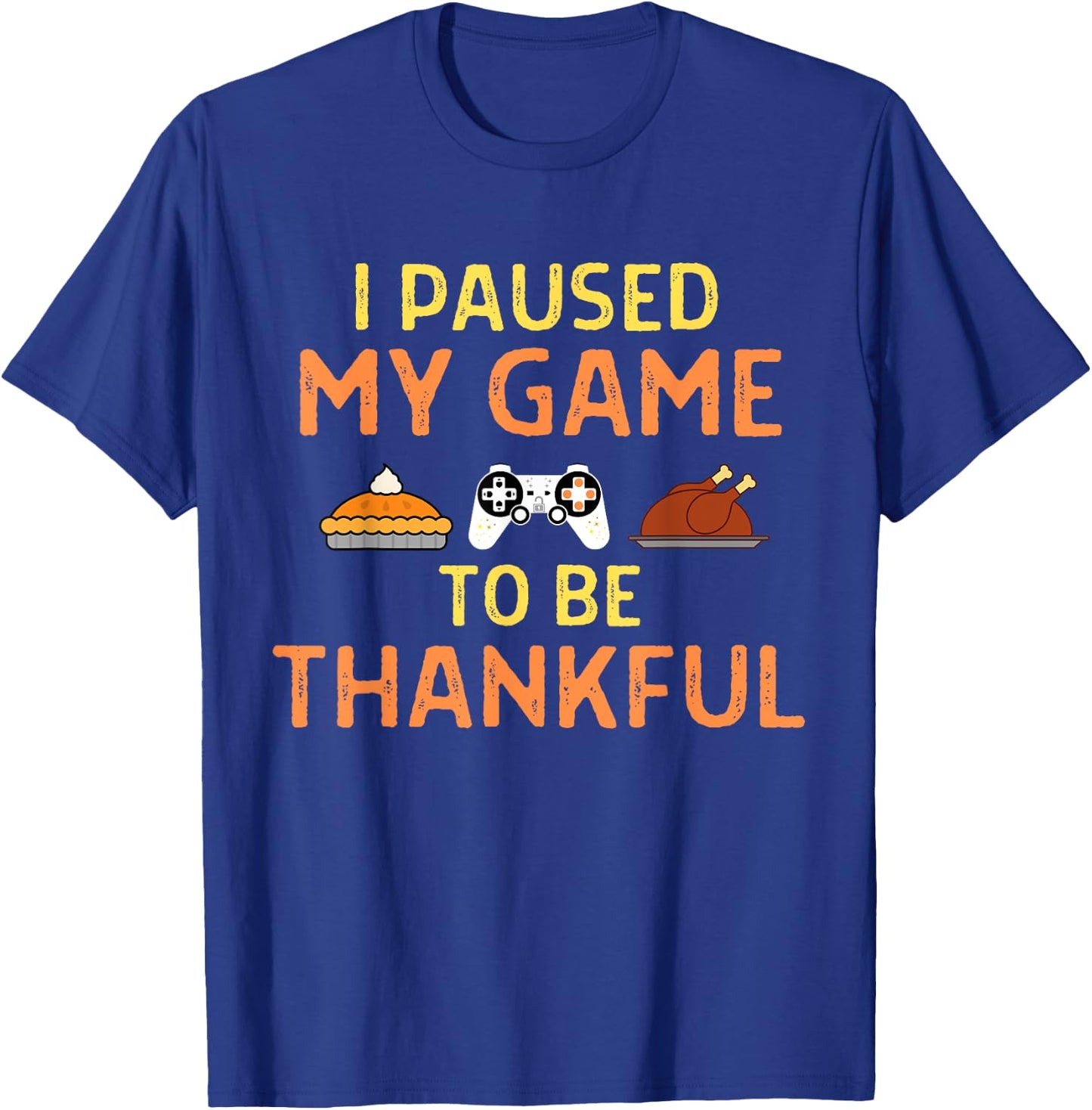Paused My Game Thankful Video Gamer Thanksgiving Gaming T-Shirt - T-Shirt | Royal