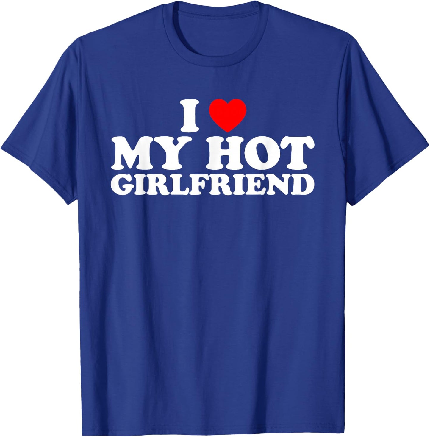 I Love My Hot Girlfriend T-Shirt - T-Shirt | Royal