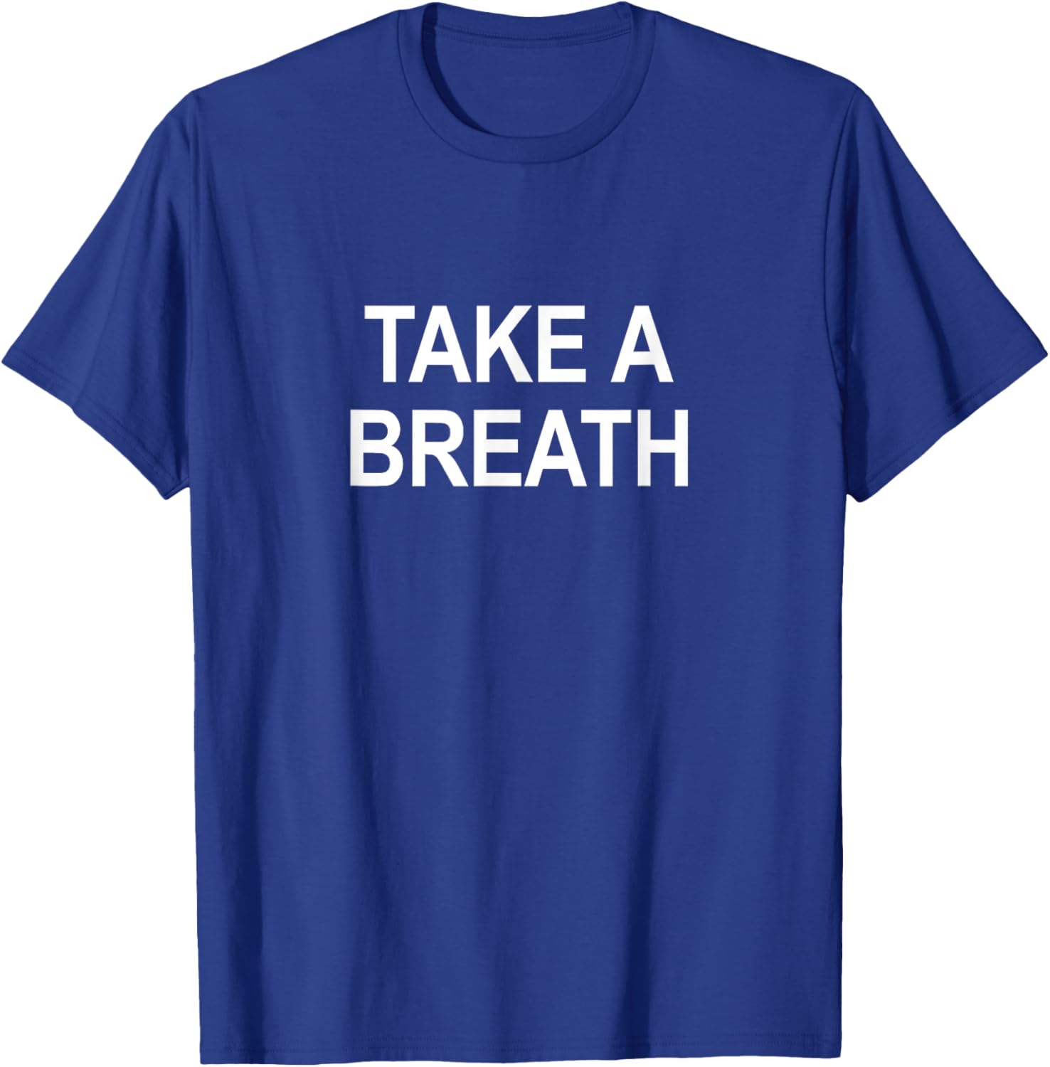 Take A Breath T-Shirt - T-Shirt | Royal