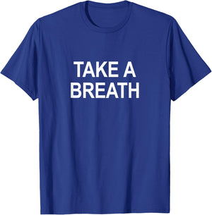 Take A Breath T-Shirt - T-Shirt | Royal