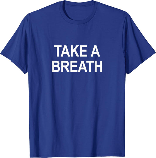 Take A Breath T-Shirt - T-Shirt | Royal