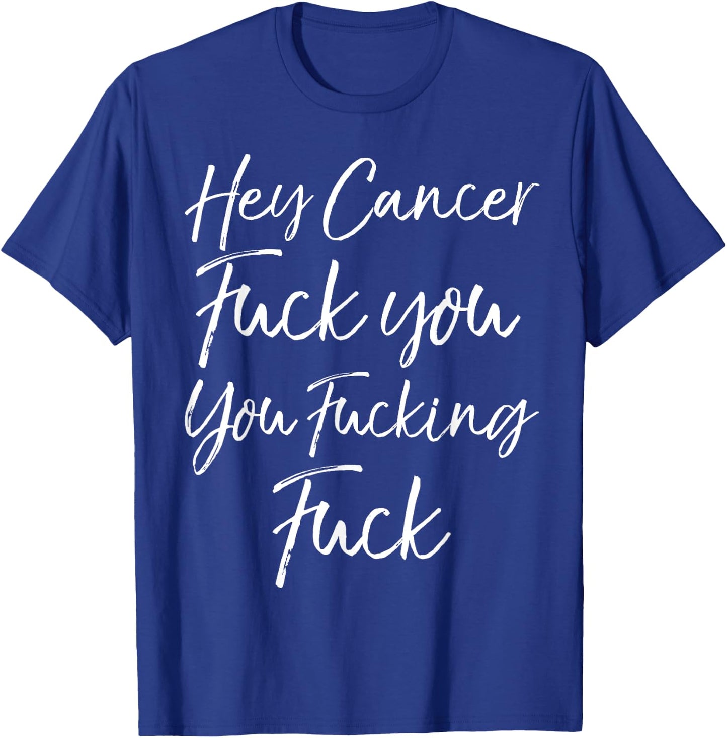 Funny Funk Cancer Gift Hey Cancer Fuck You You Fucking Fuck T-Shirt - T-Shirt | Royal