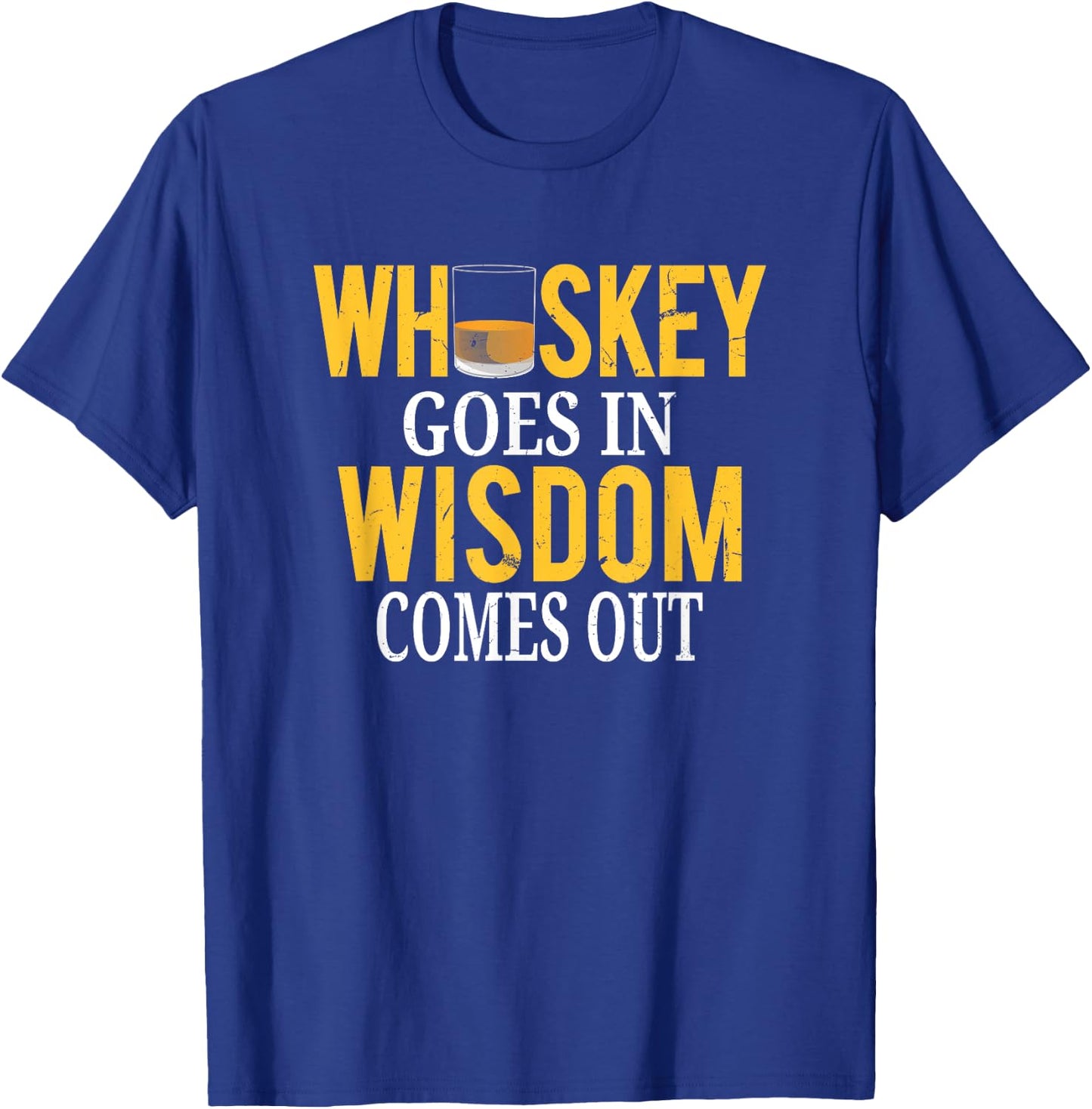 Whiskey Goes In Wisdom Comes Out Funny Scotch Whiskey T-Shirt - T-Shirt | Royal