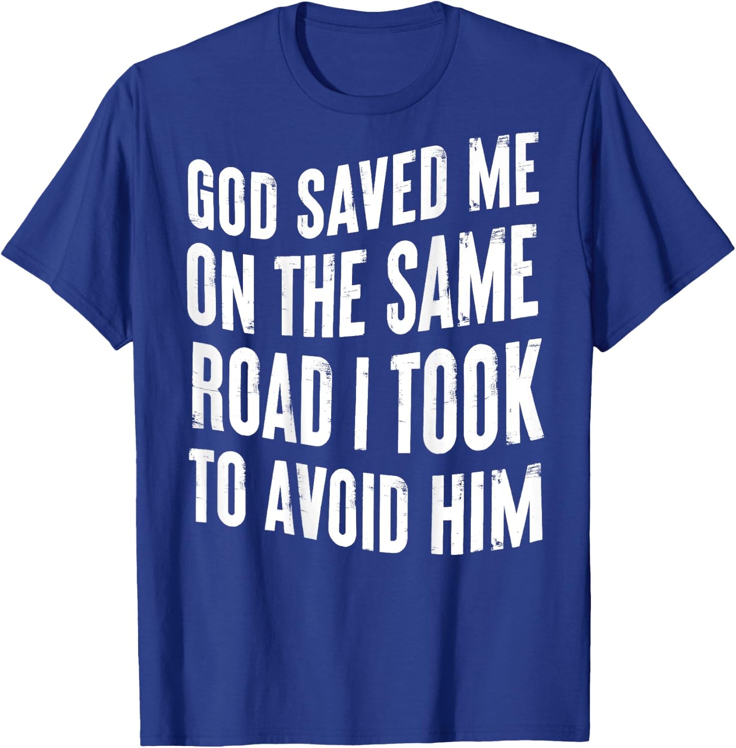 God Saved Me On The Same Road I Took To Avoid Him (BACK) T-Shirt - T-Shirt | Royal