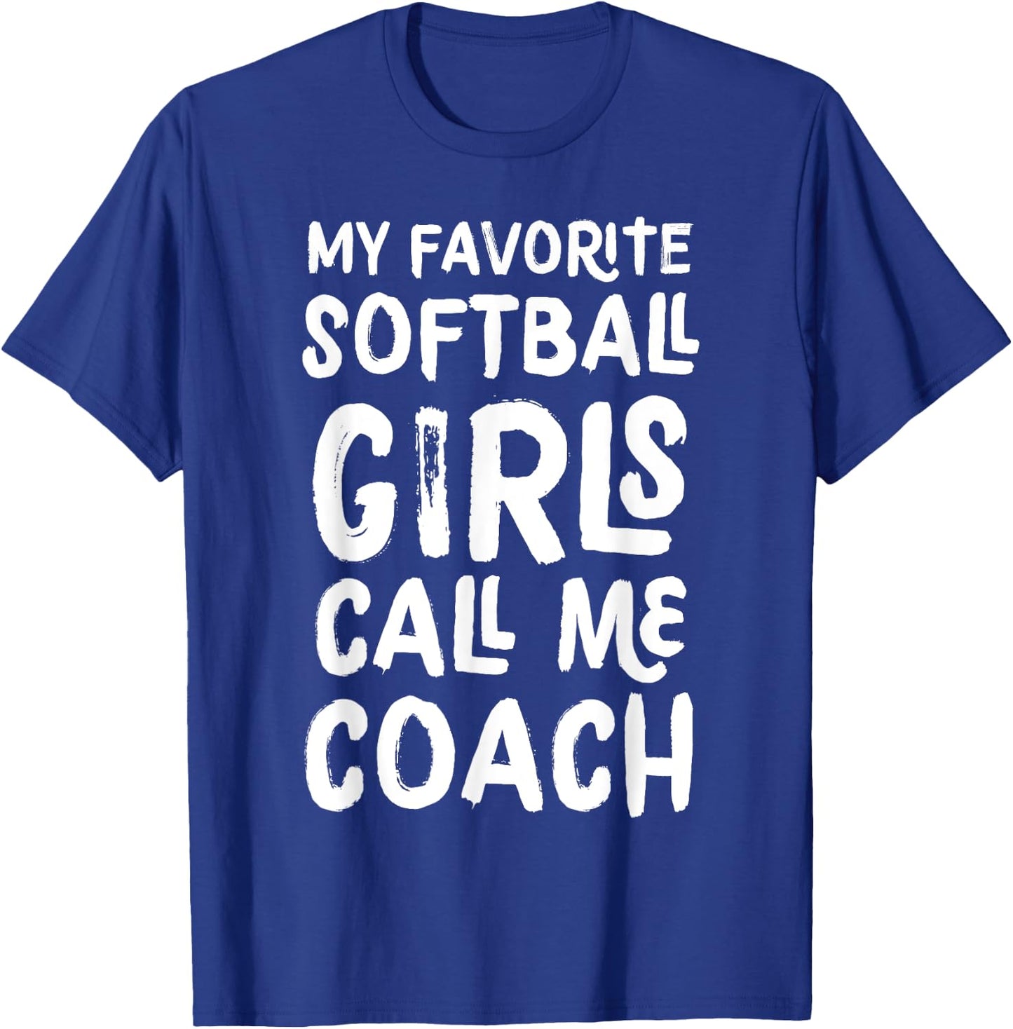 My Favorite Softball Girls Call Me Coach Funny T-Shirt - T-Shirt | Royal