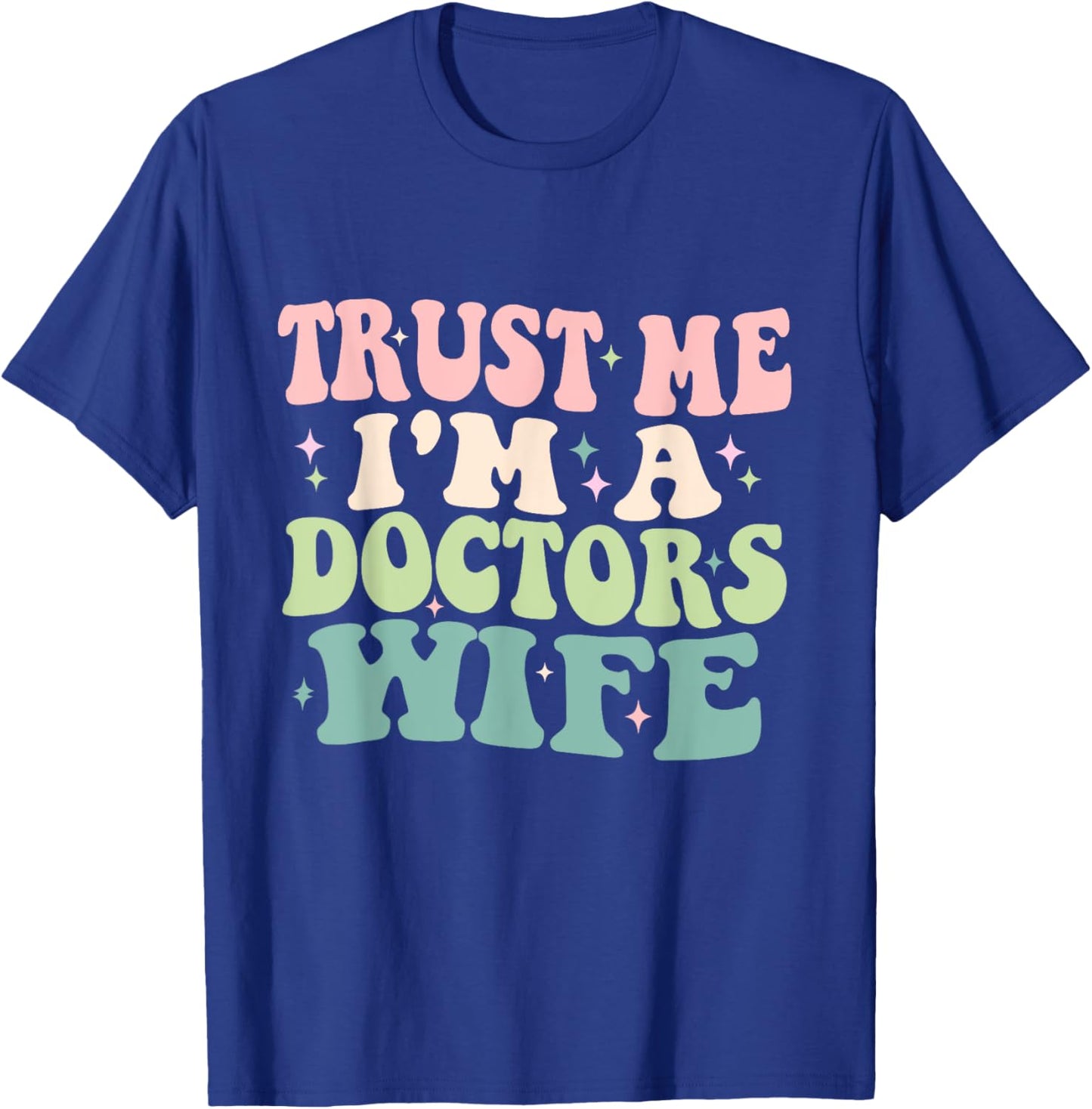 Trust Me I'm A Doctors Wife Funny Married To A Doctor T-Shirt - T-Shirt | Royal