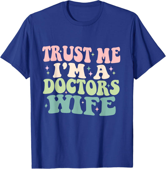 Trust Me I'm A Doctors Wife Funny Married To A Doctor T-Shirt - T-Shirt | Royal