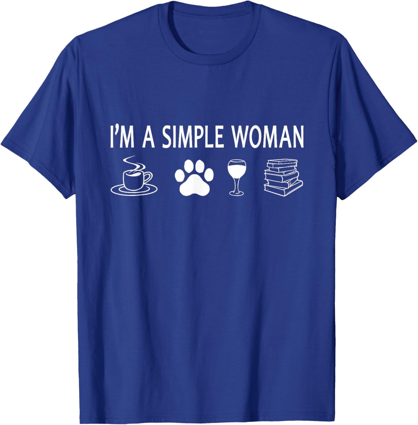 I'm A Simple Woman Sarcastic Humor Coffee Dogs Wine Books T-Shirt - T-Shirt | Royal