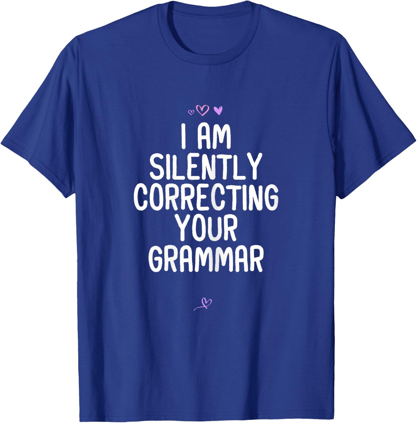 Funny I Am Silently Correcting your Grammar Gift Friend T-Shirt - T-Shirt | Royal