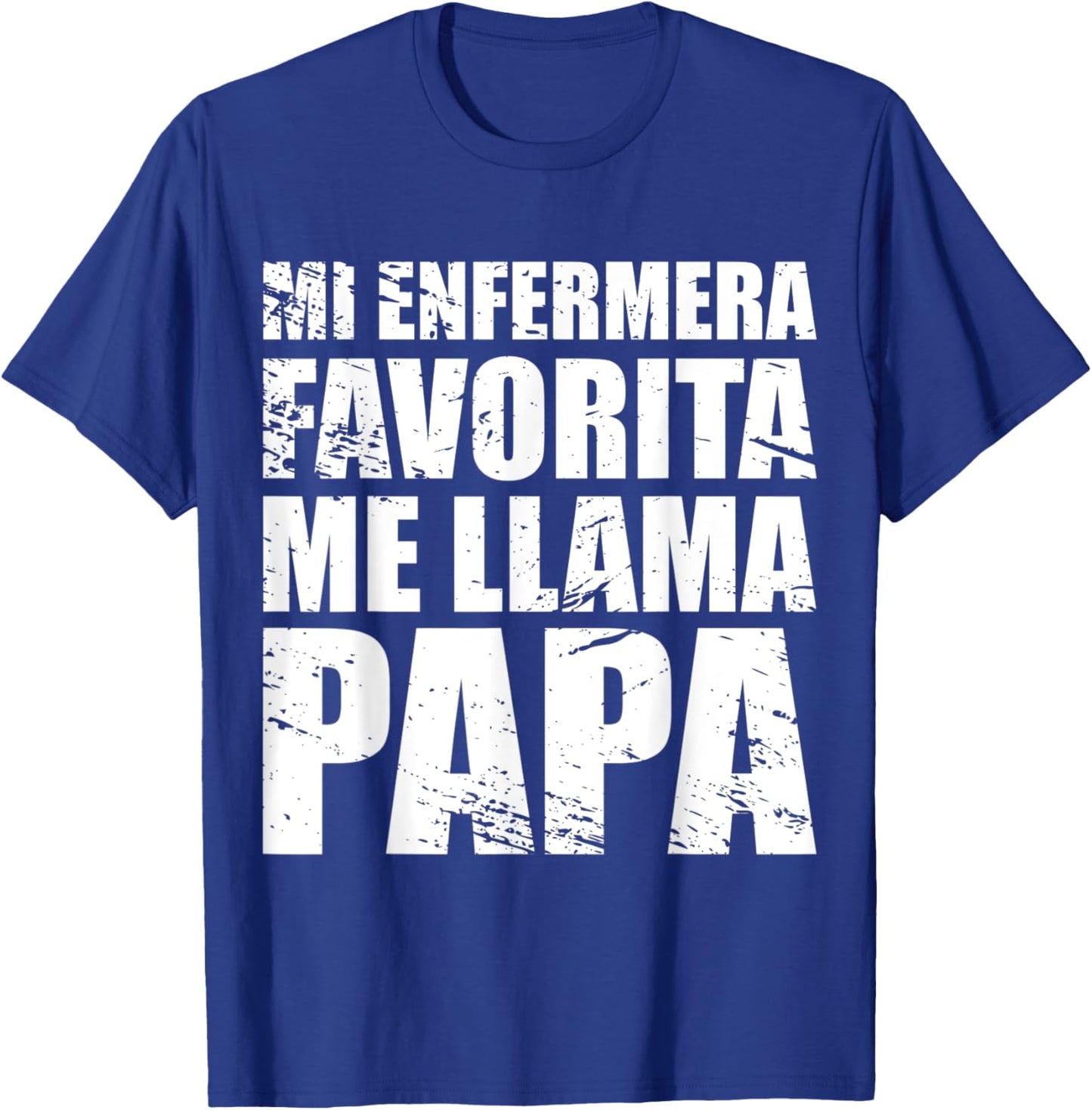 Mi Enfermera Favorita me llama Papa, Fathers day Shirt T-Shirt - T-Shirt | Royal
