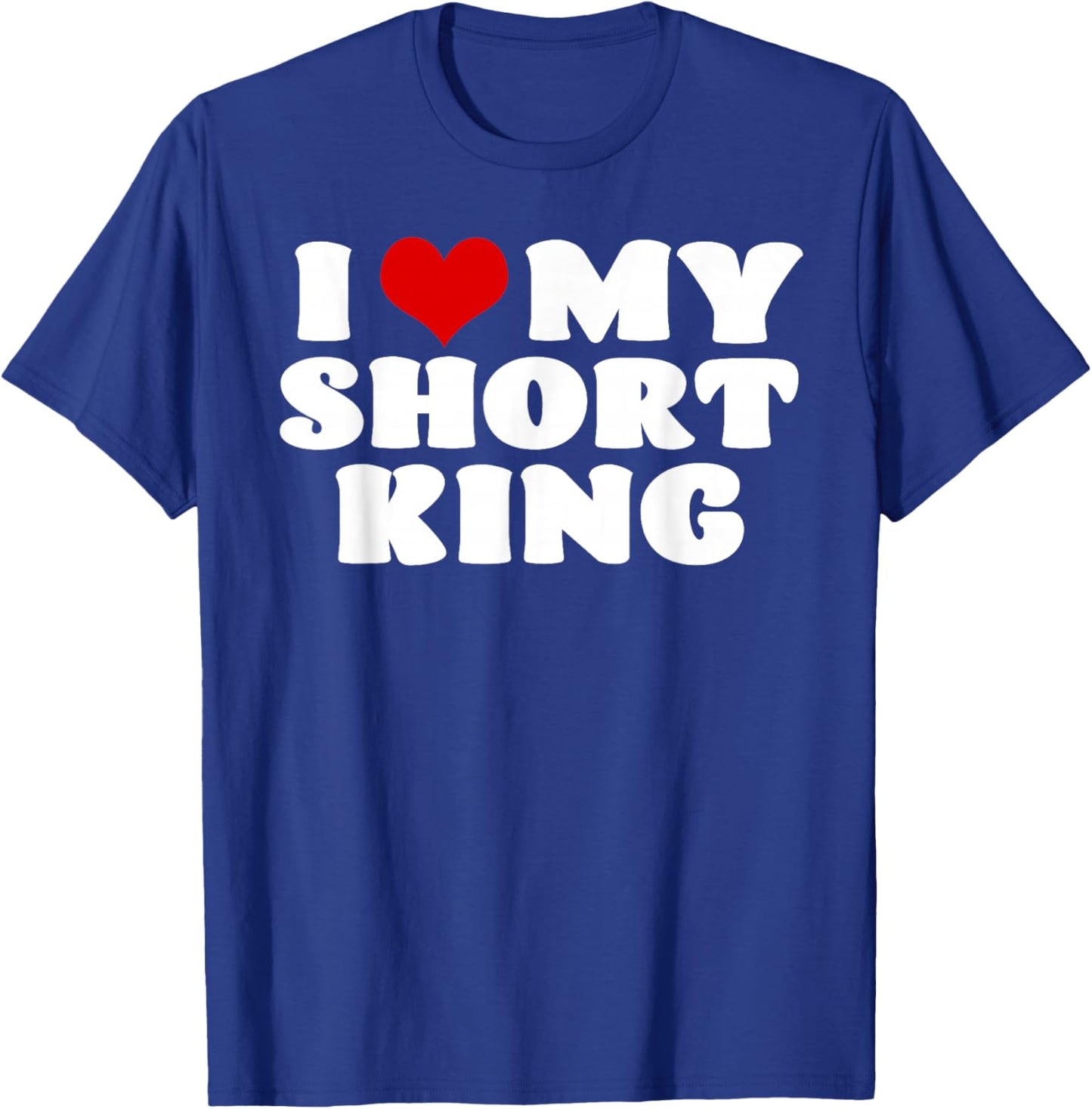I Love My Short King I Heart My Short King Red Heart T-Shirt - T-Shirt | Royal